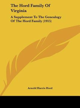 portada the hord family of virginia: a supplement to the genealogy of the hord family (1915) (in English)
