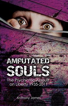 portada Amputated Souls: The Psychiatric Assault on Liberty 1935-2011 (en Inglés)