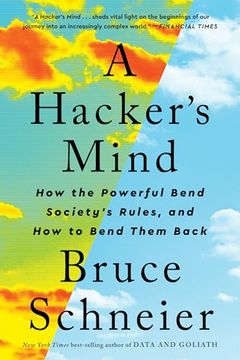 portada A Hacker's Mind: How the Powerful Bend Society's Rules, and how to Bend Them Back