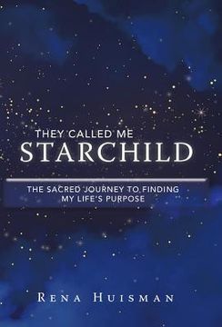 portada They Called Me Starchild: The Sacred Journey to Finding My Life'S Purpose (in English)