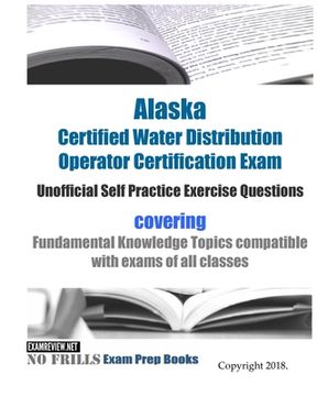 portada Alaska Certified Water Distribution Operator Certification Exam Unofficial Self Practice Exercise Questions: covering Fundamental Knowledge Topics com (en Inglés)