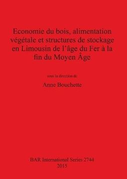 portada Economie du bois, alimentation végétale et structures de stockage en Limousin de l'âge du Fer à la fin du Moyen Âge (BAR International Series)
