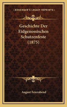 portada Geschichte Der Eidgenossischen Schutzenfeste (1875) (en Alemán)