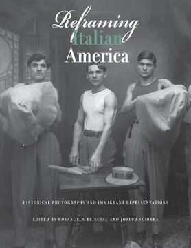 portada Reframing Italian America: Historical Photographs and Immigrant Representations (en Inglés)