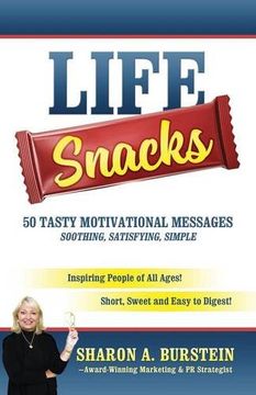 portada Life Snacks 50 Tasty Motivational Messages Soothing, Satisfying, Simple: Inspiring People of all Ages! Short, Sweet and Easy to Digest! (in English)