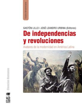 portada De Independencias y Revoluciones. Avatares de la Modernidad en América Latina
