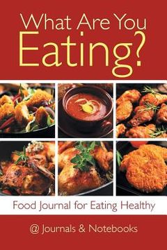 portada What Are You Eating? Food Journal for Eating Healthy (en Inglés)