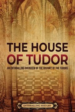 portada The House of Tudor: An Enthralling Overview of the History of the Tudors (in English)