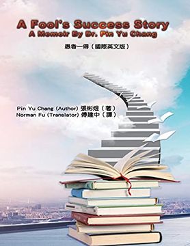 portada A Fool'S Success Story - a Memoir by dr. Pin yu Chang: 愚者一得(國際英文版) (en Inglés)