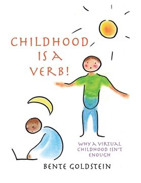 portada Childhood is a Verb!: Why a Virtual Childhood Isn't Enough (en Inglés)