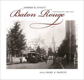portada Andrew d. Lytle's Baton Rouge: Photographs, 1863--1910 (The Hill Collection: Holdings of the lsu Libraries) (in English)