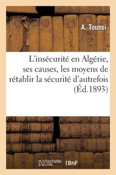 portada L'Insécurité En Algérie, Ses Causes, Les Moyens de Rétablir La Sécurité d'Autrefois (en Francés)