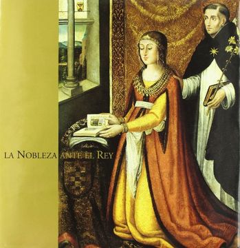 portada La Nobleza Ante el Rey: Los Grandes Linajes Castellanos y el Arte en el Siglo xv (in Spanish)