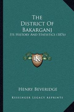 portada the district of bakarganj: its history and statistics (1876) (en Inglés)