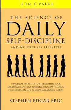 portada The Science of Daily Self-Discipline and No Excuses Lifestyle: Practical Exercises to Strengthen Your Willpower and Overcoming Procrastination for Suc (in English)