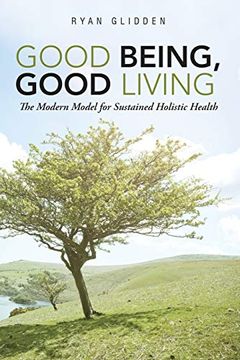 portada Good Being, Good Living: The Modern Model for Sustained Holistic Health (in English)