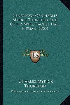 portada genealogy of charles myrick thurston and of his wife, rachelgenealogy of charles myrick thurston and of his wife, rachel hall pitman (1865) hall pitma (en Inglés)