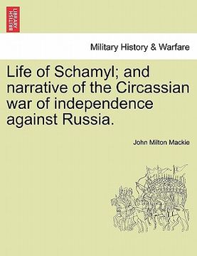 portada life of schamyl; and narrative of the circassian war of independence against russia. (en Inglés)