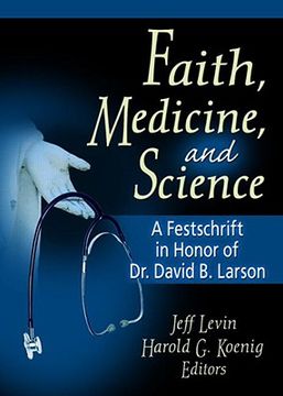 portada faith, medicine and science: a festschrift in honor of dr. david b. larson (en Inglés)