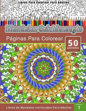 portada Libros Para Colorear Para Adultos: Mandalas Calaidoscopio Paginas Para Colorear (Libros de Mandalas Intrincados Para Adultos) volumen 1
