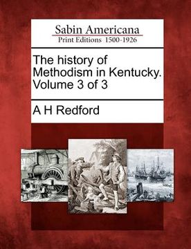 portada the history of methodism in kentucky. volume 3 of 3 (en Inglés)