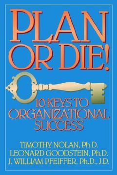 portada plan or die!: 101 keys to organizational success (in English)