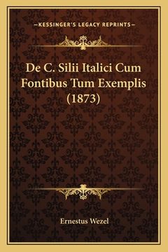 portada De C. Silii Italici Cum Fontibus Tum Exemplis (1873) (en Latin)