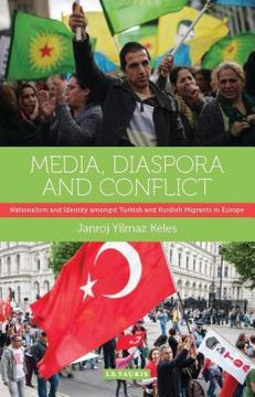 portada Media, Diaspora and Conflict: Nationalism and Identity amongst Turkish and Kurdish Migrants in Europe (in English)