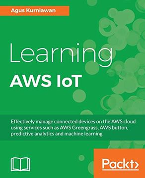 portada Learning aws Iot: Effectively Manage Connected Devices on the aws Cloud Using Services Such as aws Greengrass, aws Button, Predictive Analytics and Machine Learning 