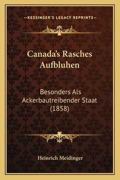 portada Canada's Rasches Aufbluhen: Besonders ALS Ackerbautreibender Staat (1858) (en Alemán)