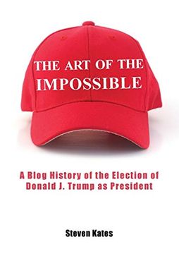 portada The art of the Impossible: A Blog History of the Election of Donald j. Trump as President (in English)