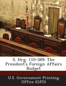 portada S. Hrg. 110-389: The President's Foreign Affairs Budget (in English)