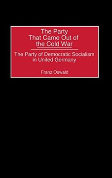 portada The Party That Came out of the Cold War: The Party of Democratic Socialism in United Germany (en Inglés)