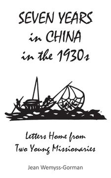 portada Seven Years in China in the 1930s: Letters Home from Two Young Missionaries (en Inglés)