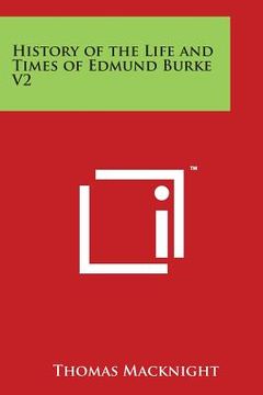 portada History of the Life and Times of Edmund Burke V2 (en Inglés)