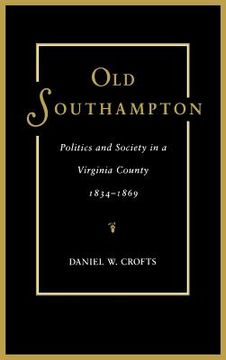 portada Old Southampton: Politics and Society in a Virginia County, 1834-1869 (en Inglés)
