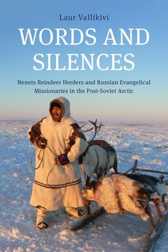 portada Words and Silences: Nenets Reindeer Herders and Russian Evangelical Missionaries in the Post-Soviet Arctic (en Inglés)