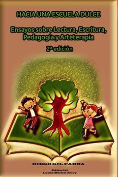 portada Hacia una Escuela Dulce: Ensayos sobre Lectura, Escritura, Pedagogía y Arteterapia