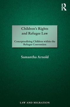 portada Children's Rights and Refugee Law: Conceptualising Children within the Refugee Convention (Law and Migration)