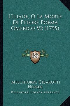 portada L'Iliade, O La Morte Di Ettore Poema Omerico V2 (1795) (in French)