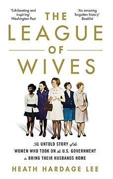 portada The League of Wives: The Untold Story of the Women who Took on the us Government to Bring Their Husbands Home (en Inglés)