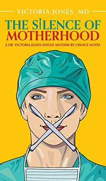 portada The Silence of Motherhood: A dr. Victoria Jones Single Mother by Choice Novel 