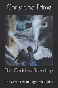 portada The Goddess' Teardrop: The Chronicles of Ragnorak Book 1 (in English)