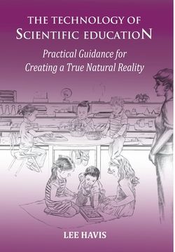 portada The Technology of Scientific Education: Practical Guidance for Creating a True Natural Reality (en Inglés)