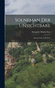 portada Solneman der Unsichtbare: Roman von A. M. Frey. (en Alemán)
