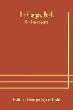 portada The Glasgow poets: their lives and poems (en Inglés)