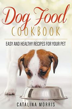 portada Dog Food Cookbook: Easy and Healthy Recipes for Your Pet (en Inglés)