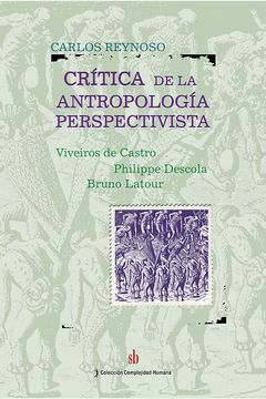 Crítica a la antropología perspectivista. Viveiros de Castro – Philippe Descola – Bruno Latour