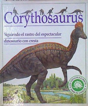 portada Corythosaurus. Siguiendo el Rastro del Espectacular Dinosaurio con Cresta