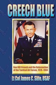portada Creech Blue - Gen. Bill Creech and the Reformation of the Tactical Air Forces, 1978-1984